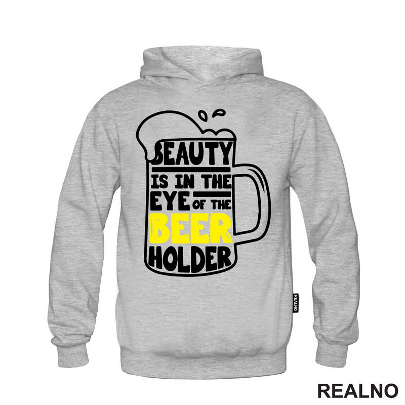 Beauty Is In The Eye Of The Beer Holder - Beer Mug - Humor - Majica