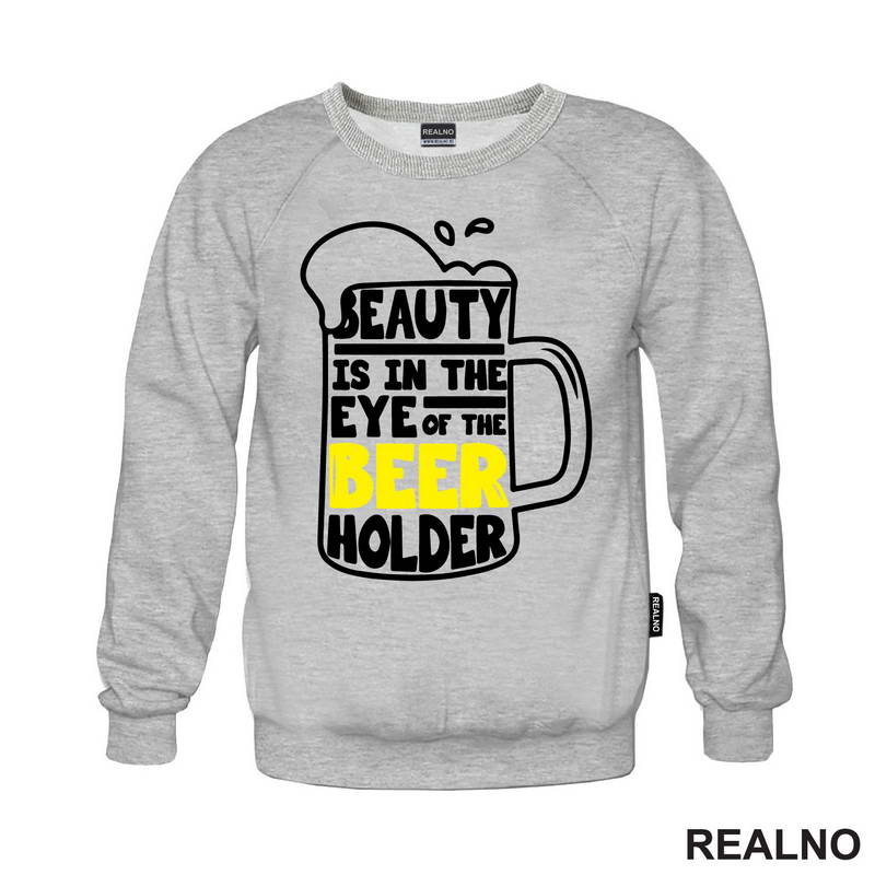 Beauty Is In The Eye Of The Beer Holder - Beer Mug - Humor - Majica