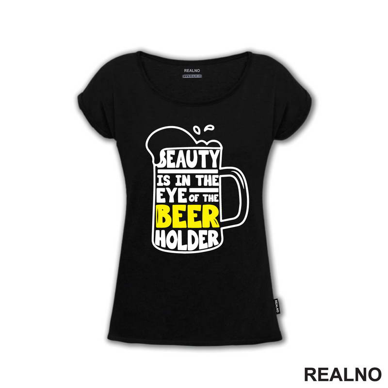 Beauty Is In The Eye Of The Beer Holder - Beer Mug - Humor - Majica