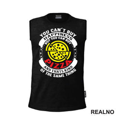 You Can't Buy Happiness, But You Can Buy Pizza - Hrana - Food - Majica