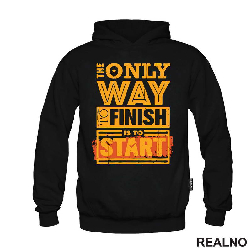 The Only Way To Finish Is To Start - Motivation - Quotes - Majica