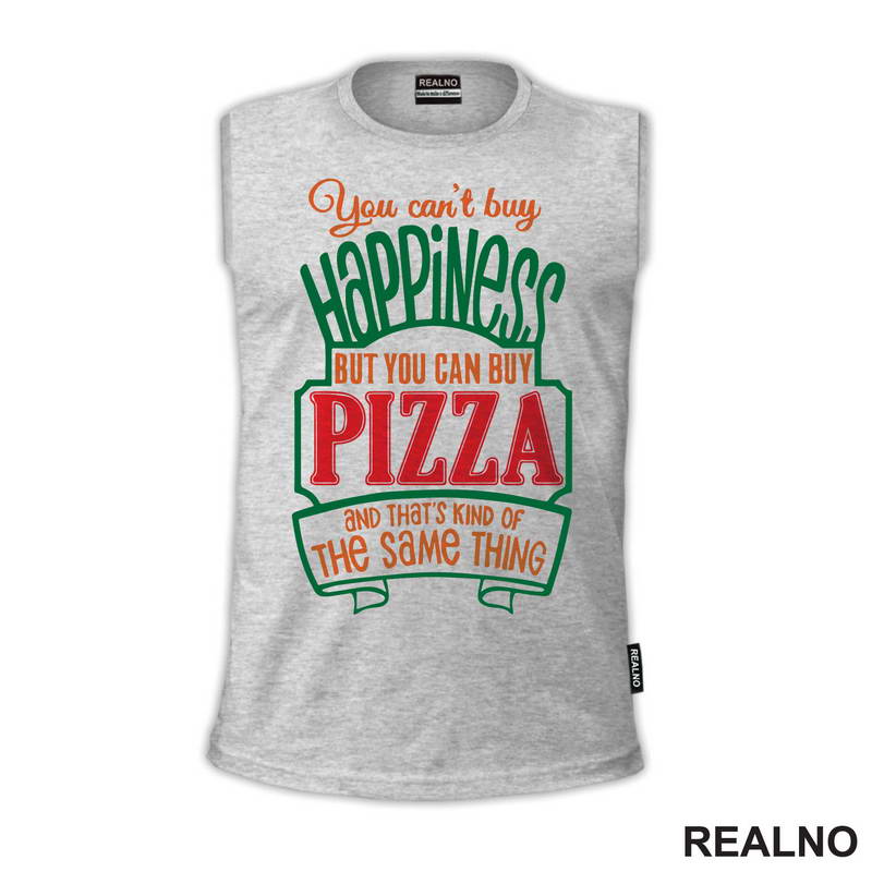 You Can't Buy Happiness, But You Can Buy Pizza and That's Kind Of The Same Thing - Green - Hrana - Food - Majica