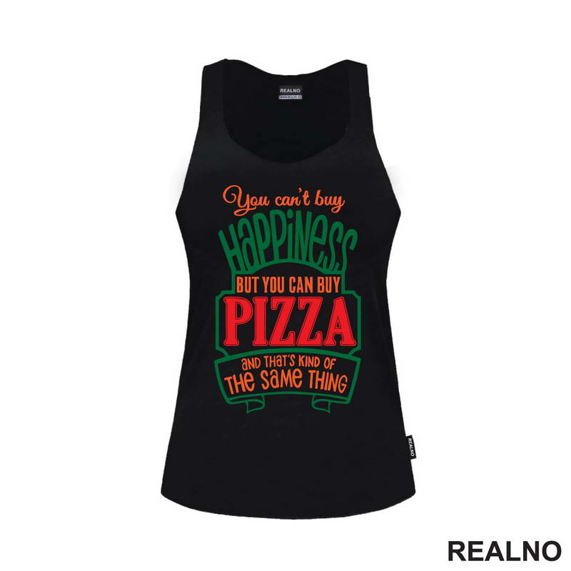You Can't Buy Happiness, But You Can Buy Pizza and That's Kind Of The Same Thing - Green - Hrana - Food - Majica
