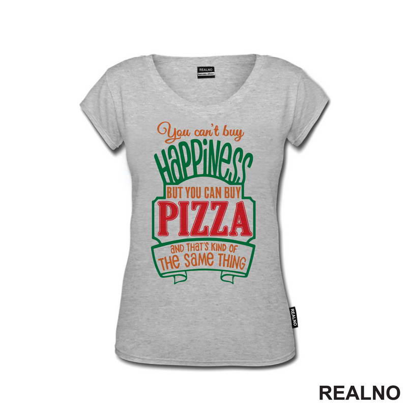 You Can't Buy Happiness, But You Can Buy Pizza and That's Kind Of The Same Thing - Green - Hrana - Food - Majica