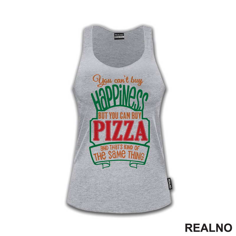 You Can't Buy Happiness, But You Can Buy Pizza and That's Kind Of The Same Thing - Green - Hrana - Food - Majica