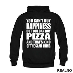 You Can't Buy Happiness, But You Can Buy Pizza, And That's Kind Of The Same Thing - Big - Hrana - Food - Majica