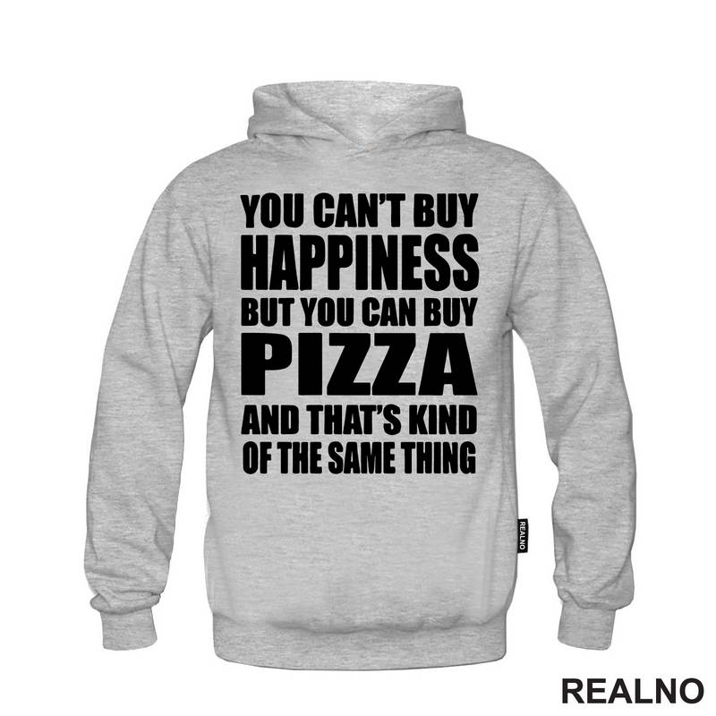 You Can't Buy Happiness, But You Can Buy Pizza, And That's Kind Of The Same Thing - Big - Hrana - Food - Majica