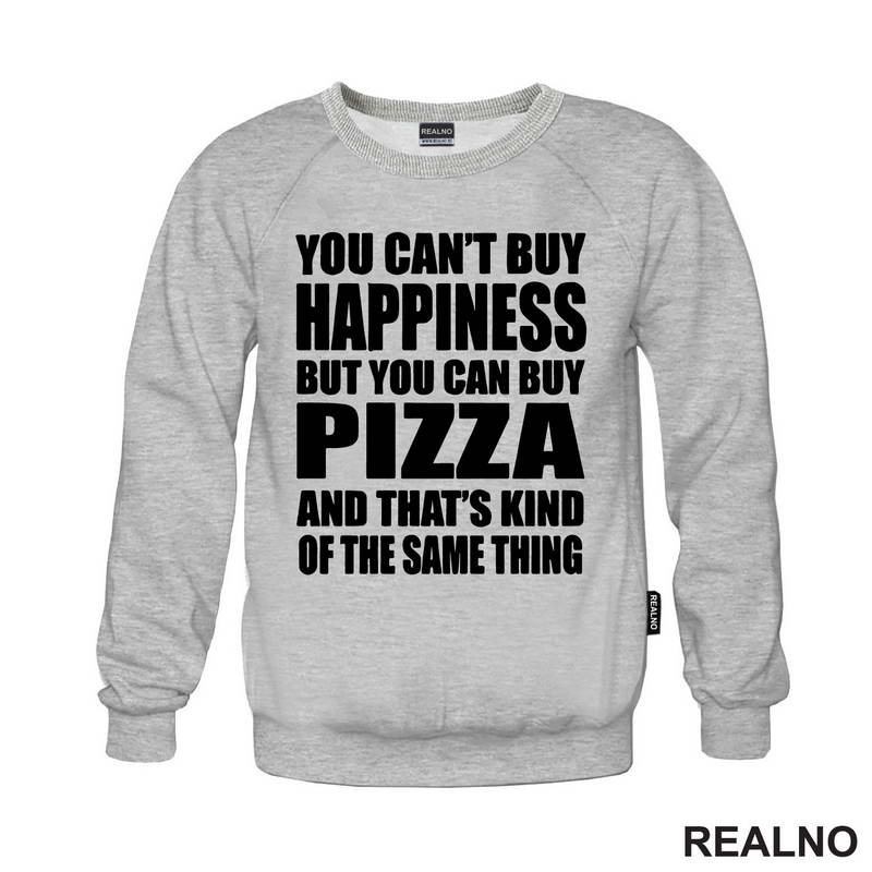 You Can't Buy Happiness, But You Can Buy Pizza, And That's Kind Of The Same Thing - Big - Hrana - Food - Majica