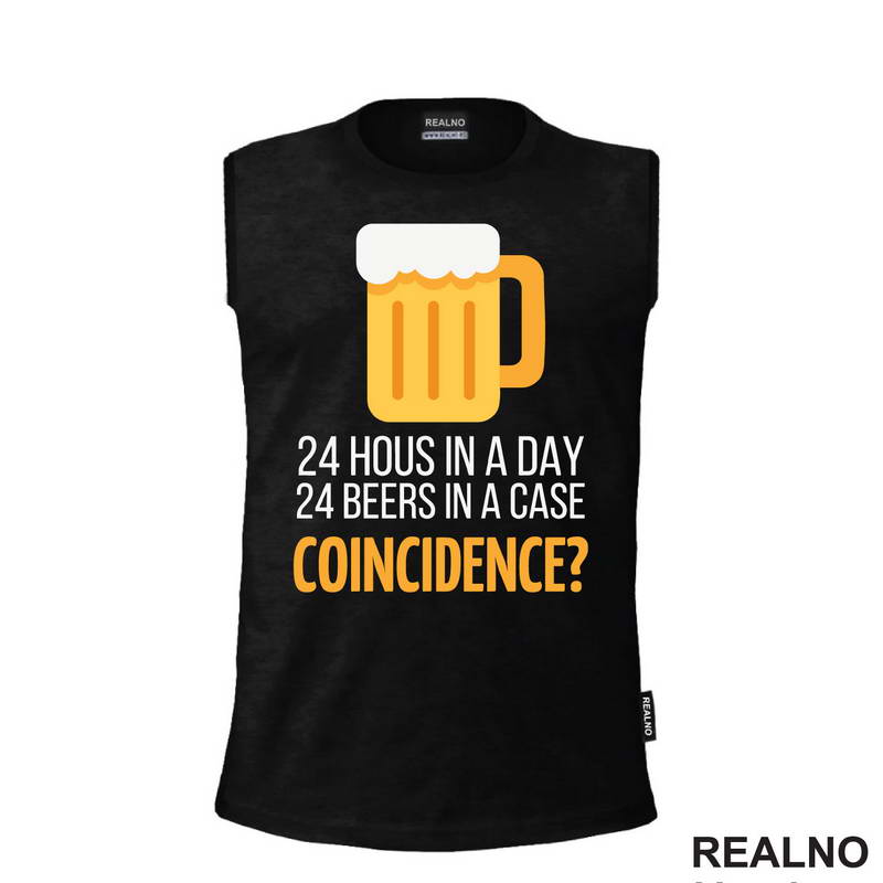 24 Hous In a Day, 24 Beers In a Case. Coincidence? - Humor - Majica