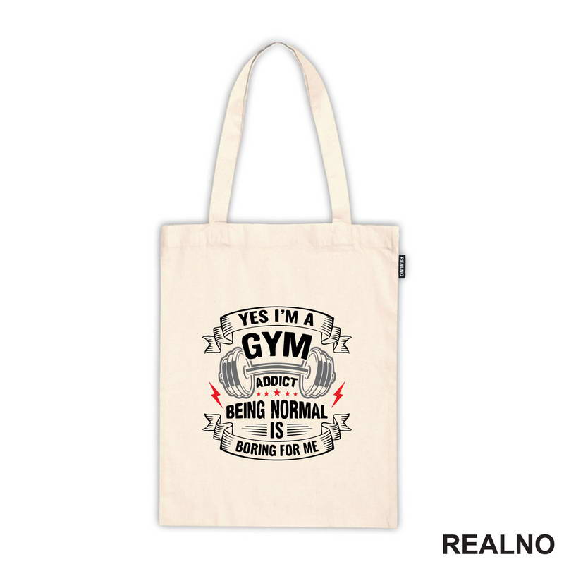 Yes I'm A Gym Addict, Being Normal is Boring For Me - Trening - Majica