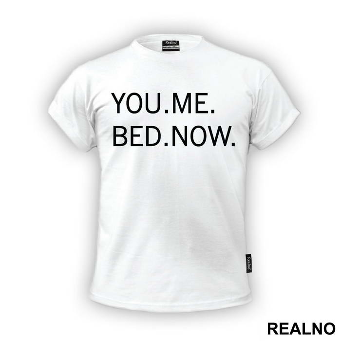 You. Me. Bed. Now. - Sex - Majica