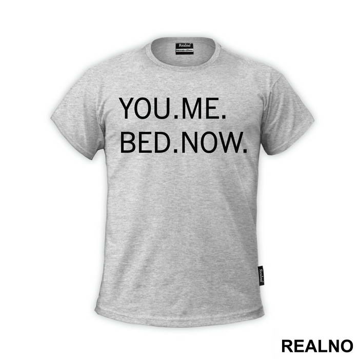 You. Me. Bed. Now. - Sex - Majica