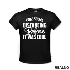 I Was Social Distancing, Before It Was Cool - Humor - Majica