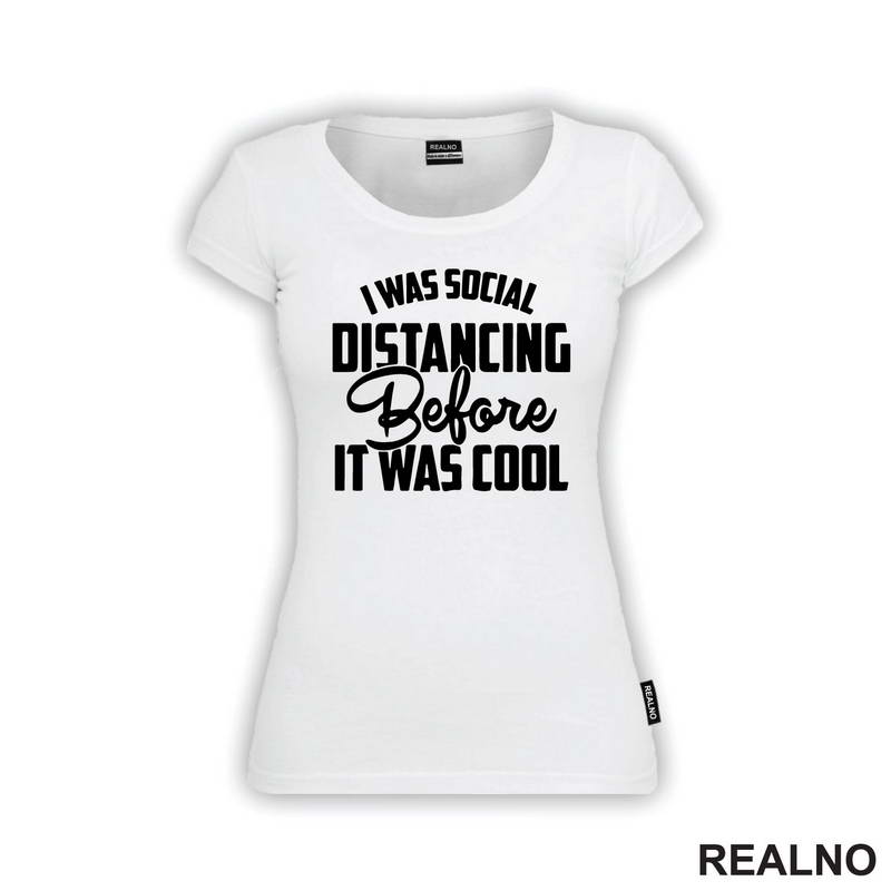 I Was Social Distancing, Before It Was Cool - Humor - Majica