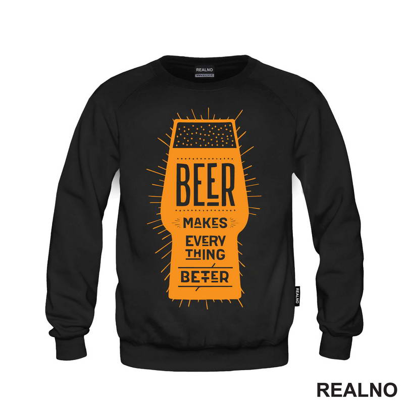 Beer Makes Every Thing Better - Humor - Majica