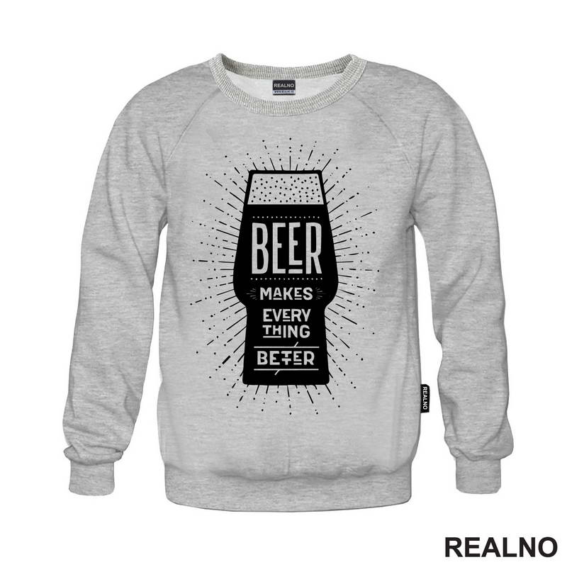 Beer Makes Every Thing Better - Humor - Majica