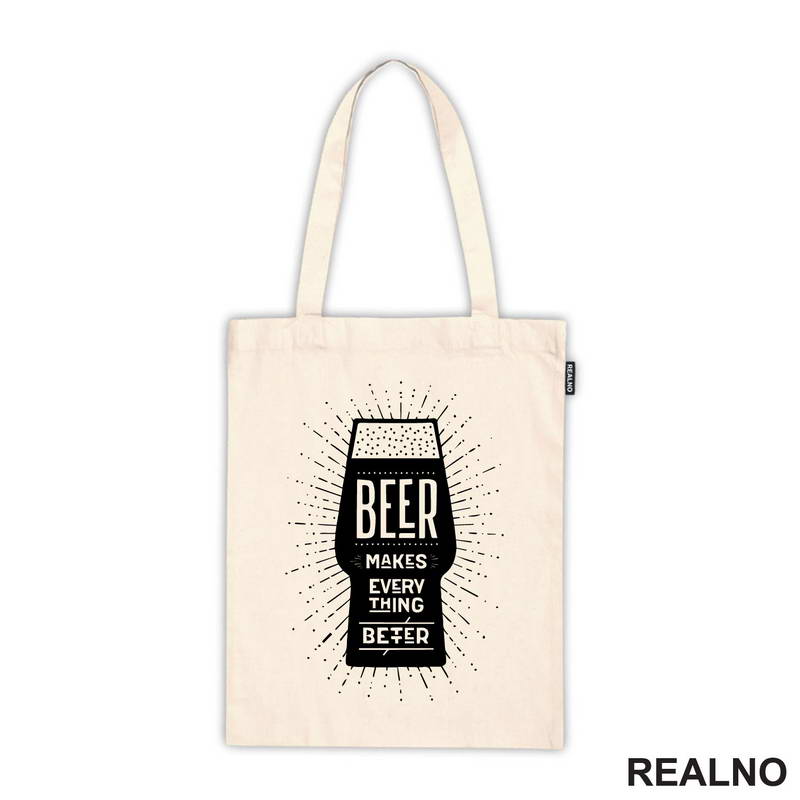 Beer Makes Every Thing Better - Humor - Majica