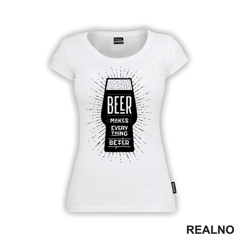 Beer Makes Every Thing Better - Humor - Majica
