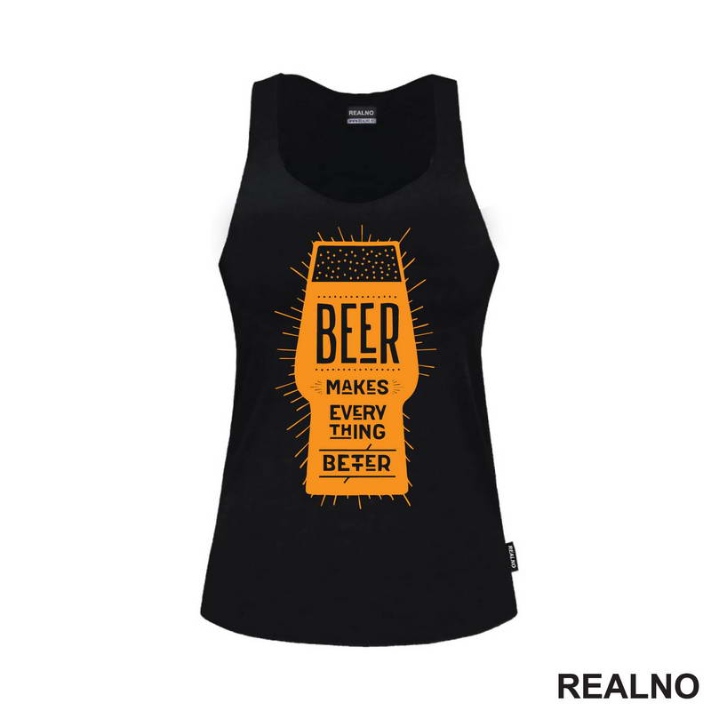 Beer Makes Every Thing Better - Humor - Majica