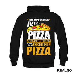 The Difference Between Pizza And Your Opinion Is That I Only Asked For Pizza - Hrana - Food - Majica