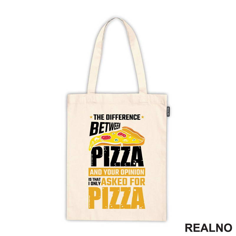 The Difference Between Pizza And Your Opinion Is That I Only Asked For Pizza - Hrana - Food - Majica