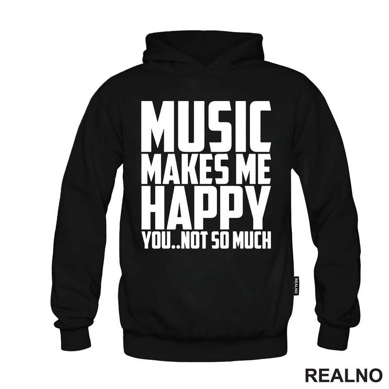 Music Makes Me Happy, You Not So Much - Muzika - Majica
