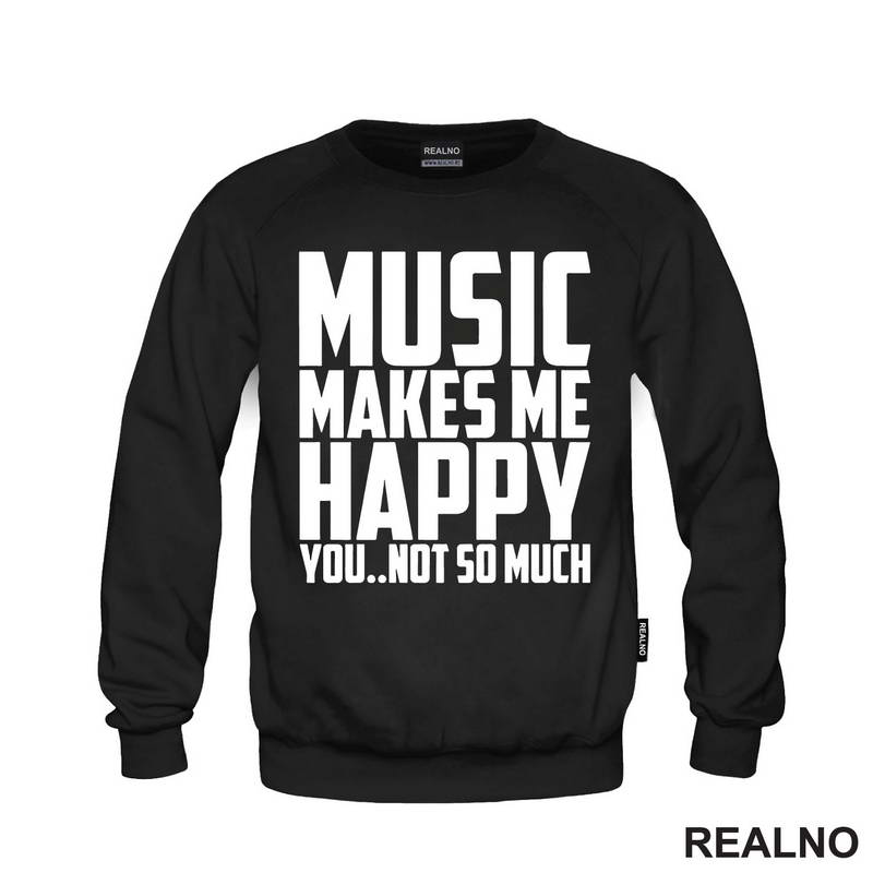 Music Makes Me Happy, You Not So Much - Muzika - Majica