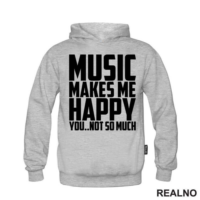 Music Makes Me Happy, You Not So Much - Muzika - Majica