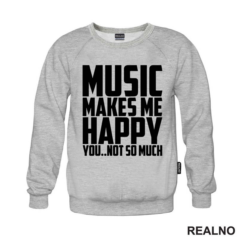 Music Makes Me Happy, You Not So Much - Muzika - Majica