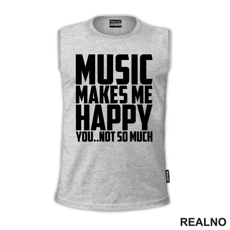 Music Makes Me Happy, You Not So Much - Muzika - Majica