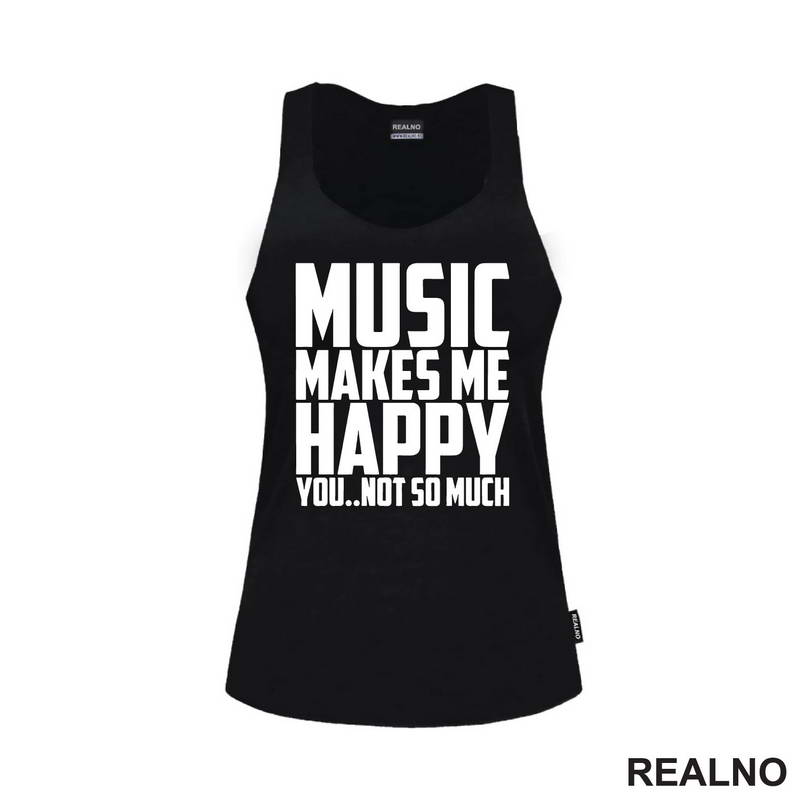 Music Makes Me Happy, You Not So Much - Muzika - Majica