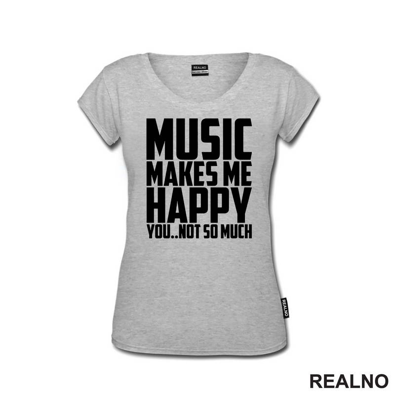Music Makes Me Happy, You Not So Much - Muzika - Majica