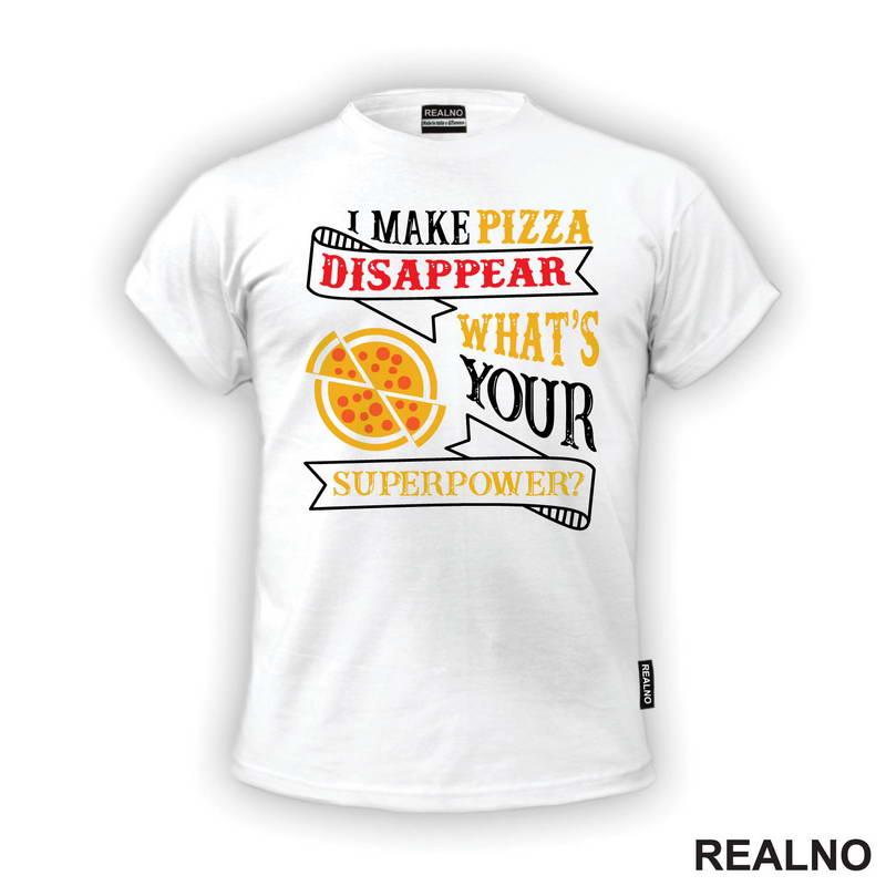 I Make Pizza Disappear What's Your Superpower? - Red - Hrana - Food - Majica