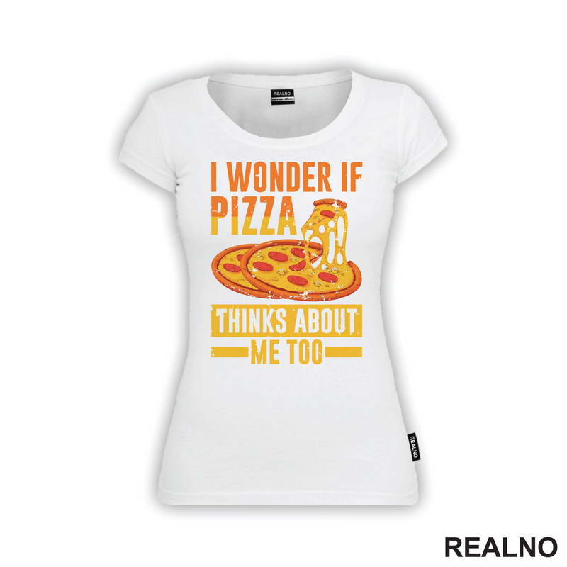 I Wonder If Pizza Thinks About Me Too - Yellow And Orange - Hrana - Food - Majica