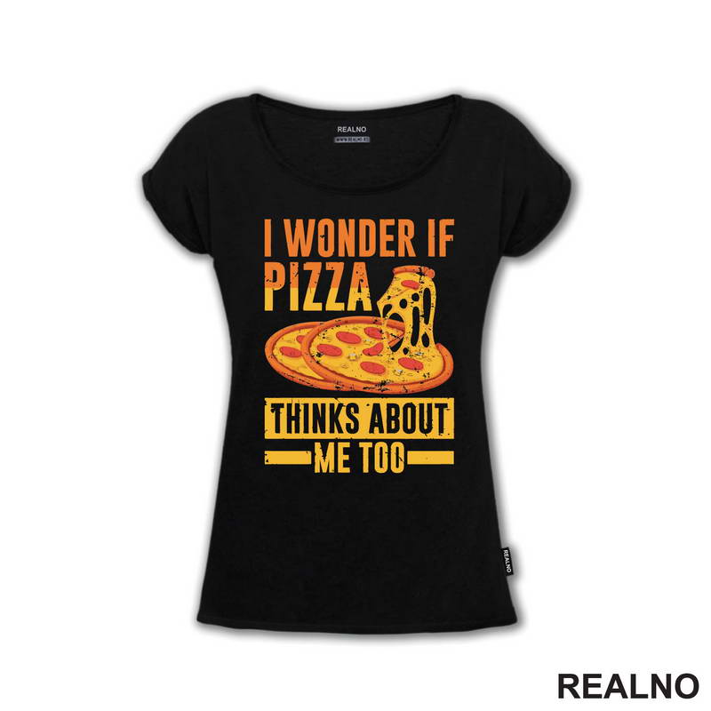 I Wonder If Pizza Thinks About Me Too - Yellow And Orange - Hrana - Food - Majica