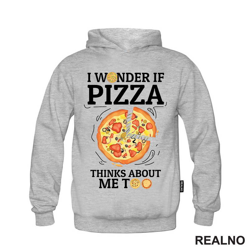 I Wonder If Pizza Thinks About Me Too - Drawing - Hrana - Food - Majica