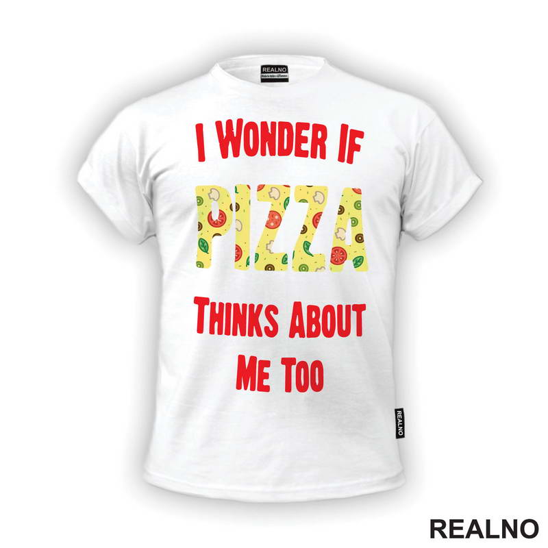 I Wonder If Pizza Thinks About Me Too - Red - Hrana - Food - Majica