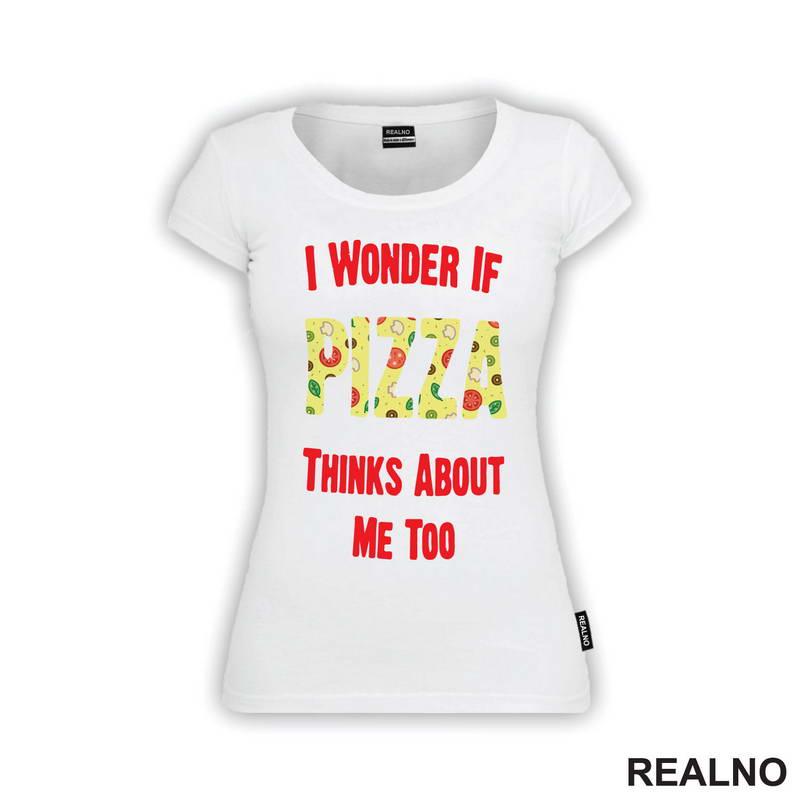 I Wonder If Pizza Thinks About Me Too - Red - Hrana - Food - Majica