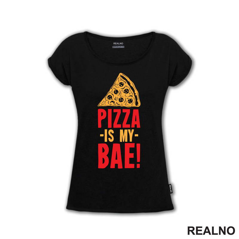 Pizza Is My Bae! - Hrana - Food - Majica