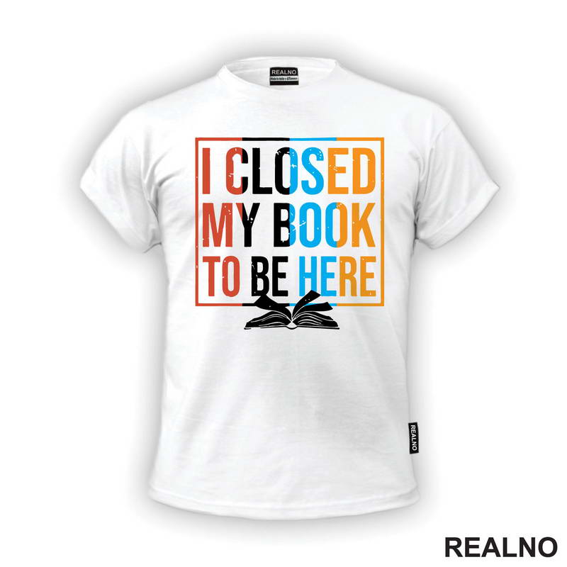 I Closed My Book To Be Here - Books - Čitanje - Majica