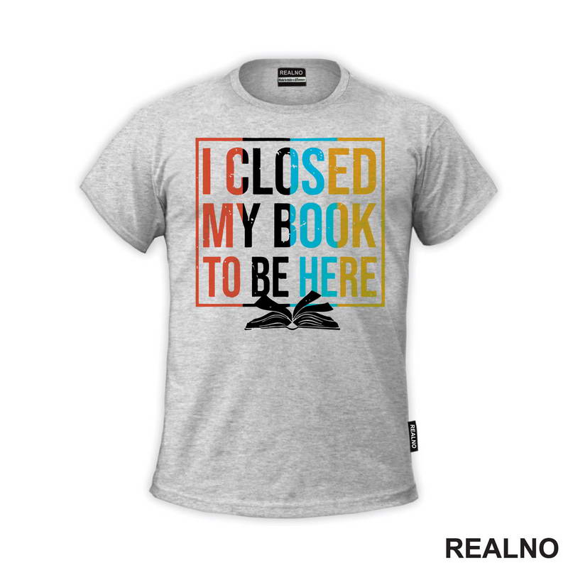 I Closed My Book To Be Here - Books - Čitanje - Majica