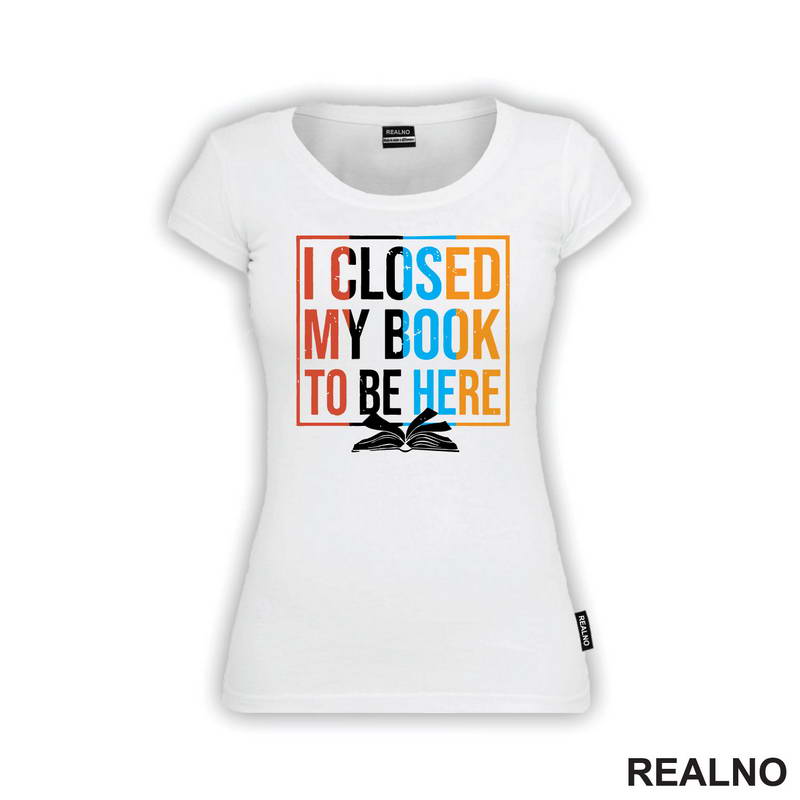 I Closed My Book To Be Here - Books - Čitanje - Majica