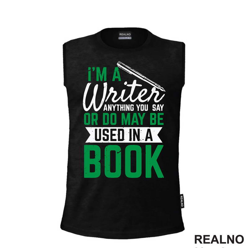 I'm A Writer, Anything You Say Or Do May Be Used In A Book - Green - Books - Čitanje - Majica