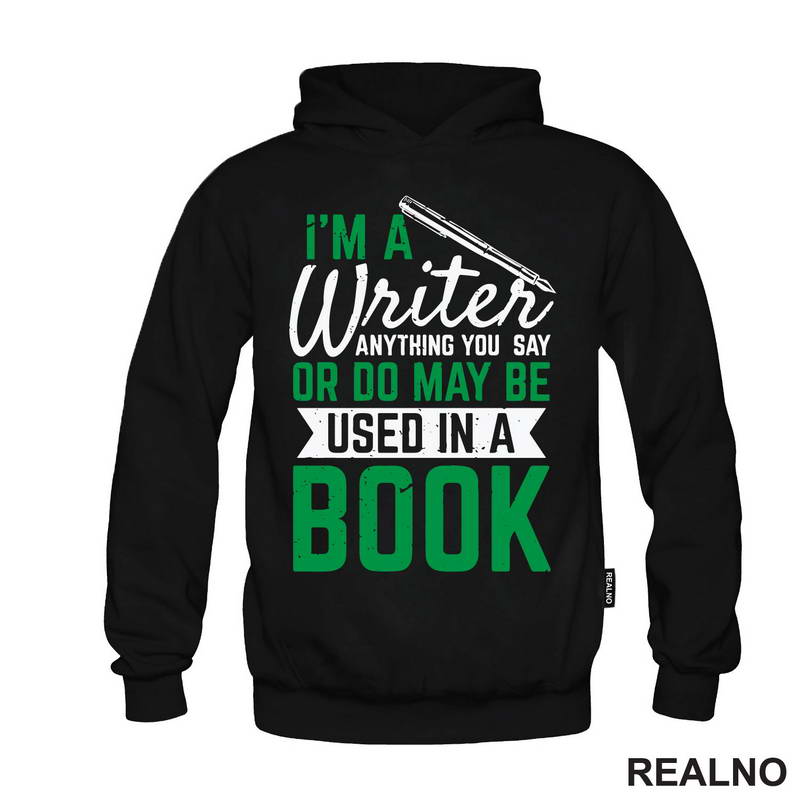 I'm A Writer, Anything You Say Or Do May Be Used In A Book - Green - Books - Čitanje - Majica