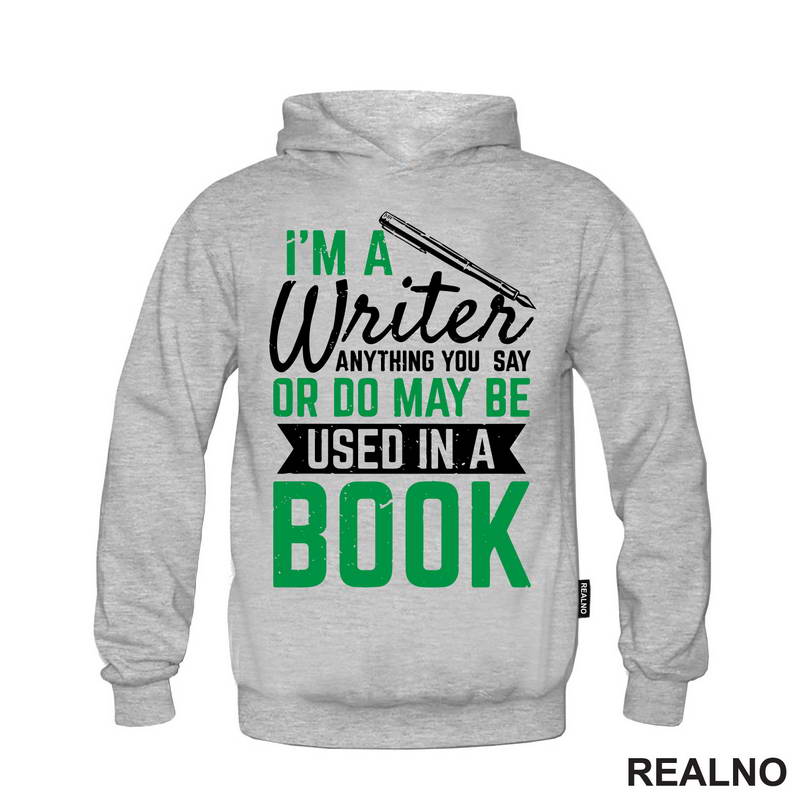 I'm A Writer, Anything You Say Or Do May Be Used In A Book - Green - Books - Čitanje - Majica