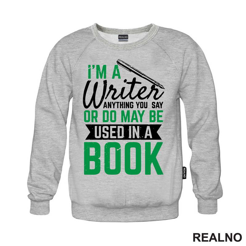 I'm A Writer, Anything You Say Or Do May Be Used In A Book - Green - Books - Čitanje - Majica