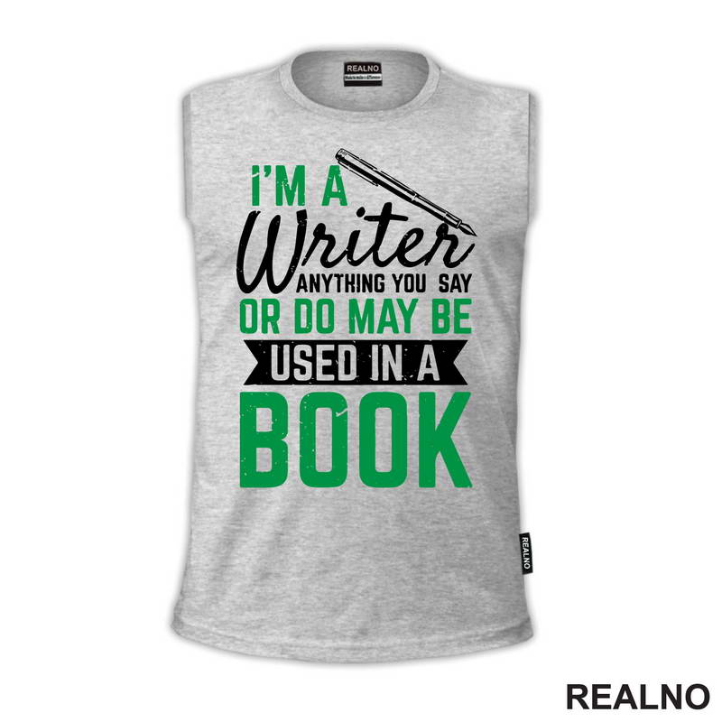 I'm A Writer, Anything You Say Or Do May Be Used In A Book - Green - Books - Čitanje - Majica
