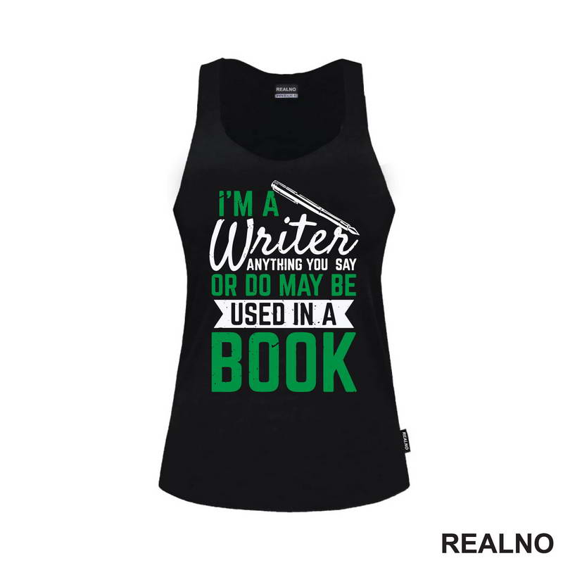 I'm A Writer, Anything You Say Or Do May Be Used In A Book - Green - Books - Čitanje - Majica