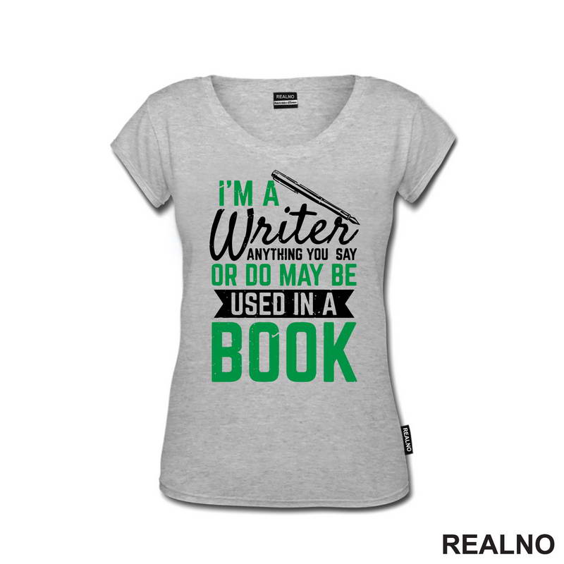 I'm A Writer, Anything You Say Or Do May Be Used In A Book - Green - Books - Čitanje - Majica