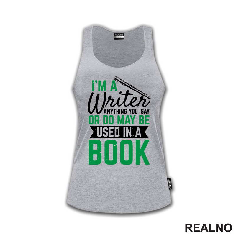 I'm A Writer, Anything You Say Or Do May Be Used In A Book - Green - Books - Čitanje - Majica